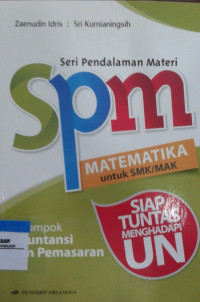 Seri Pendalaman Materi (SPM) MATEMATIKA untuk SMK/MAK Kelompok Akuntansi dan Pemasaran