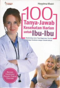 100 TANYA JAWAB KESEHATAN HARIAN UNTUK IBU IBU