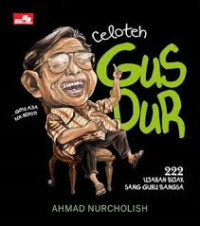CELOTEH GUS DUR 222 UJARAN BIJAK SANG GURU BANGSA (BI)