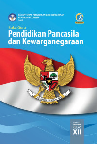 Buku Guru :  Pancasila Dan Kewarganegaraan Kelas XII Edisi Revisi 2018