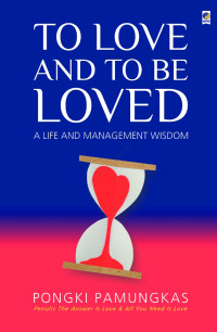 TO LOVE AND TO BE LOVED : A LIFE AND MAANAGEMENT WISDOM