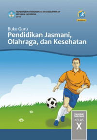 Buku Guru Pendidikan Jasmani,Olahraga dan Kesehatan KELAS X edisi revisi 2016