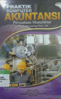 Praktik komputer akuntansi perusahaan manufaktur (Myob Accounting Versi 18)