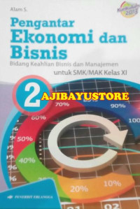 PENGANTAR EKONOMI DAN BISNIS (BIDANG KEAHLIAN BISNIS DAN MANAJEMEN ) UNTUK SMK/MAK KELAS XI