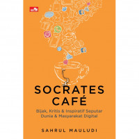 SOCRATES CAF? : BIJAK, KRITIS & INSPIRATIF SEPUTAR DUNIA & MASYARAKAT DIGITAL (BI)