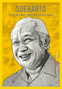 SOEHARTO : SETELAH SANG JENDERAL BESAR PERGI (BI)