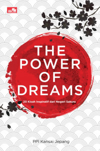 THE POWER OF DREAMS : 20 KISAH INSPIRATIF BELAJAR DAN MEMIMPIN DARI NEGERI SAKURA (BI)