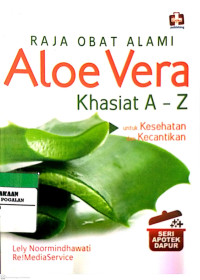 Raja Obat Alami Aloe Vera Khasiat A-Z