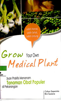 Grow Your Own Medical Plant : Pnduan Praktis Menanam 51 Tanaman Obat Populer di Pekarangan