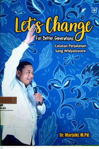 Lets Change For Better Generation : Catatan Perjalanan Sang Widyaiswara