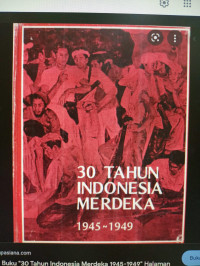 30 Tahun Indonesia Merdeka 1945~1949