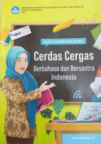 BUKU PANDUAN GURU Cerdas Cergas Berbahasa dan Bersastra Indonesia SMA/SMK Kelas XI (KURMER)