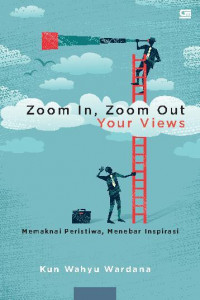 ZOOM IN, ZOOM OUT YOUR VIEWS: MEMAKNAI PERISTIWA, MENEBAR INSPIRASI (BI)