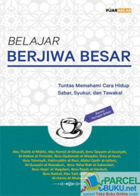 BELAJAR BERJIWA BESAR : TUNTAS MEMAHAMI CARA HIDUP, SABAR, SYUKUR, DAN TAWAKAL